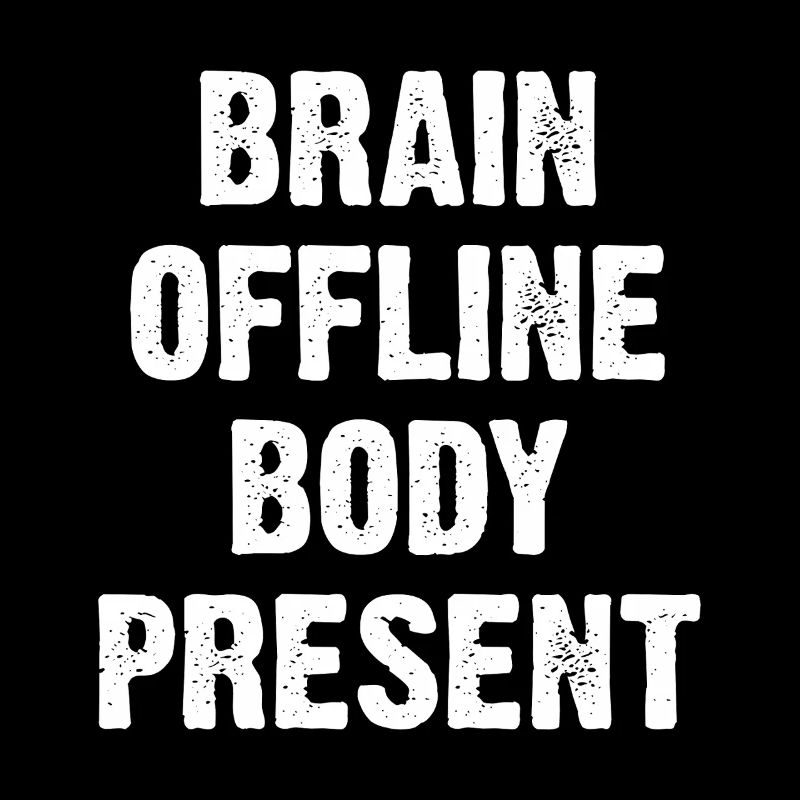 Brain Offline Body Present