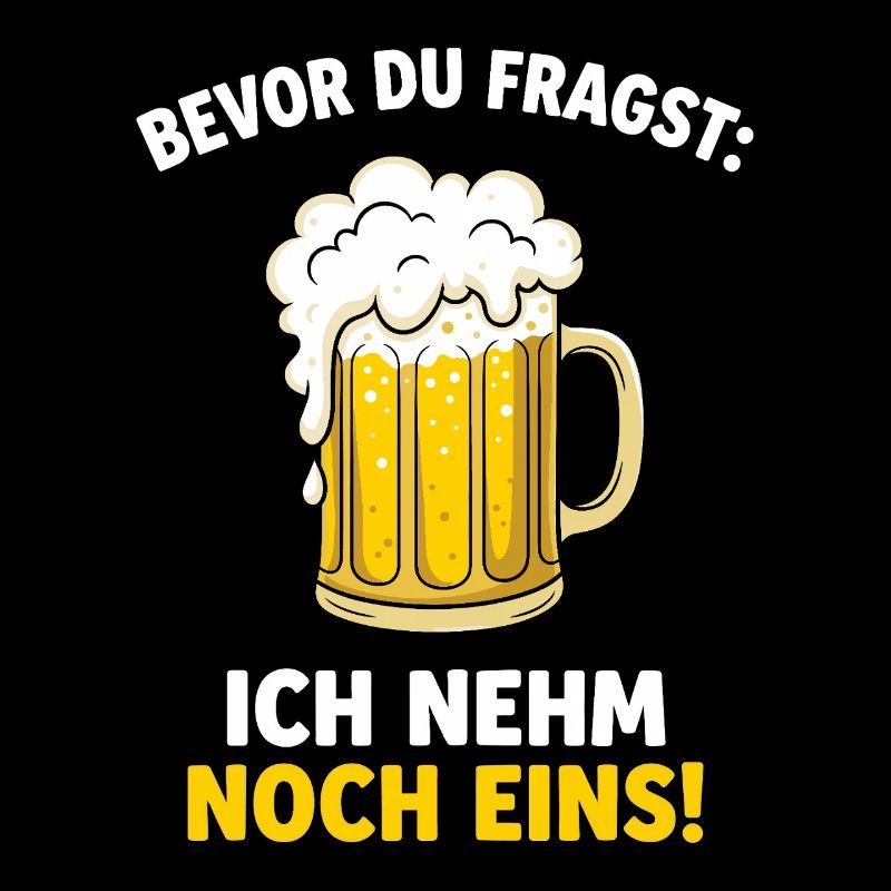 Bevor Du Fragst: Ich Nehm Noch Eins! German Beer
