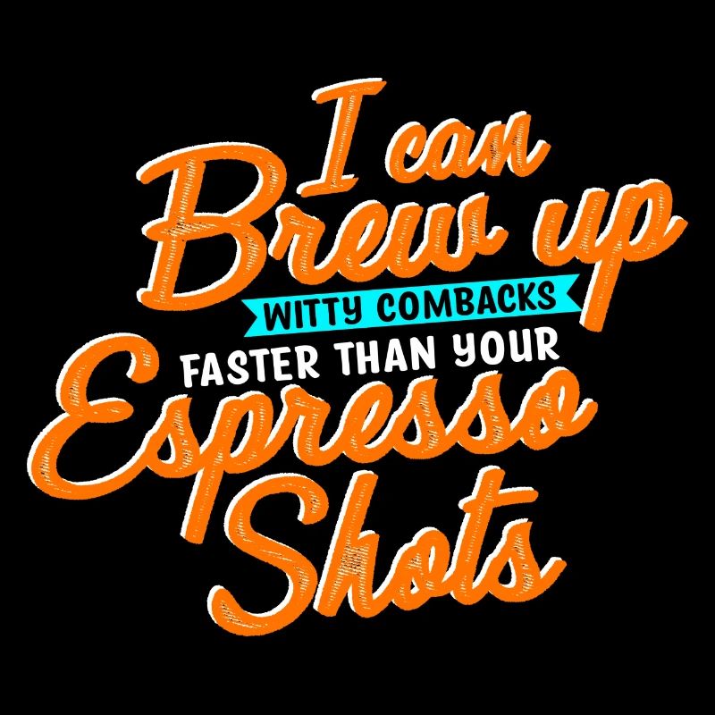 Coffee Maker -I Can Brew Up Witty Comebacks Faster