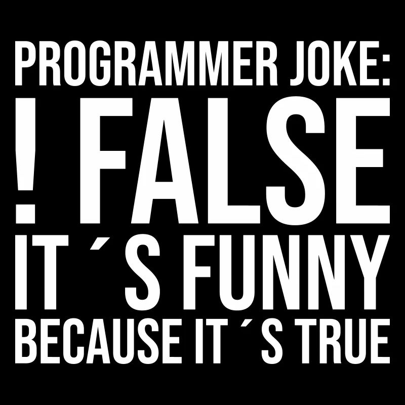 Programmer Joke: !false It´s funny because it´s...