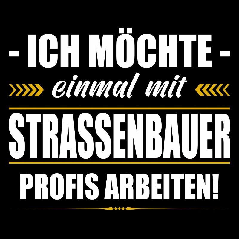 Einmal Mit Strassenbauer Profis Arbeiten Sprüche