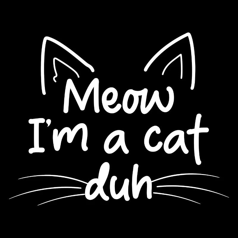 Miau, ich bin eine Katze Duh