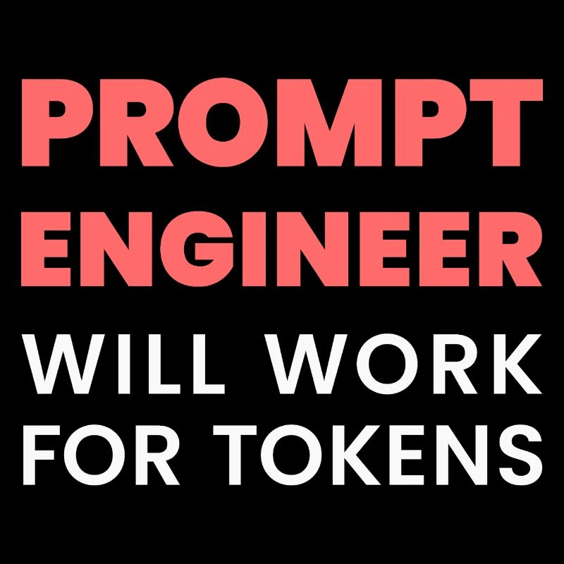 Prompt Engineer Will Work for Tokens Funny Men K