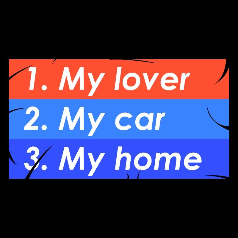 1. My lover 2. Car 3. Home