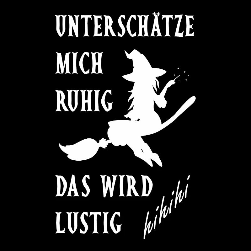 Unterschätze mich ruhig. Das wird lustig