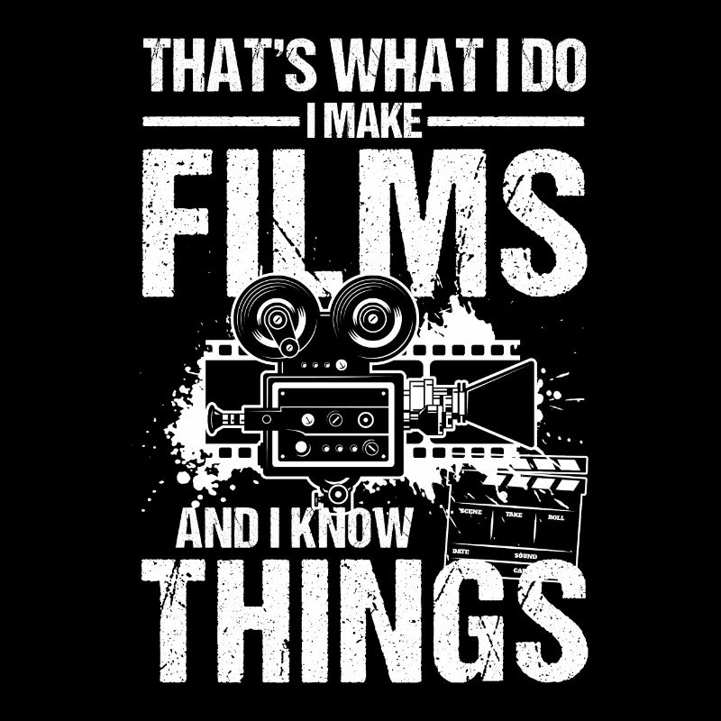 That's What I Do I Make Films And I Know Things
