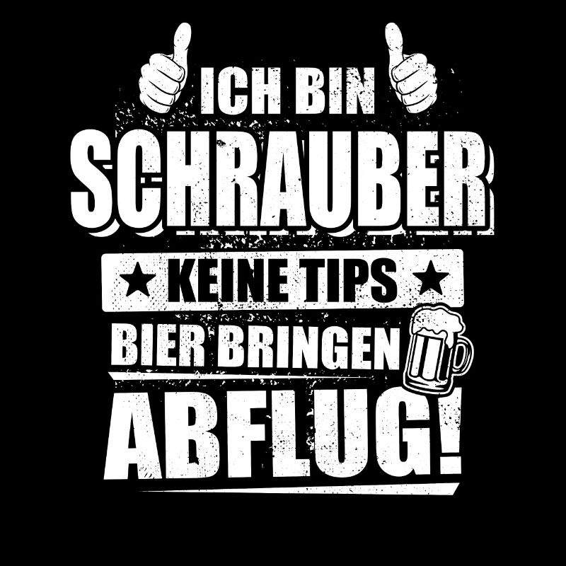 Ich bin Schrauber, keine Tips, Bier bringen Abflug