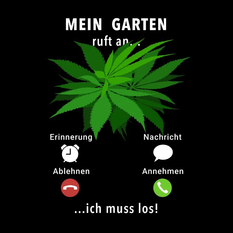 Mein Garten ruft an - ich muss los - Cannabis