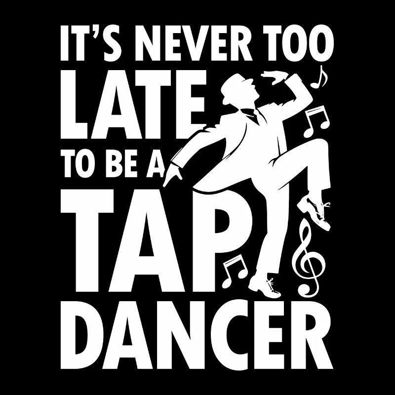 It's Never Too Late To Be A Tap Dancer