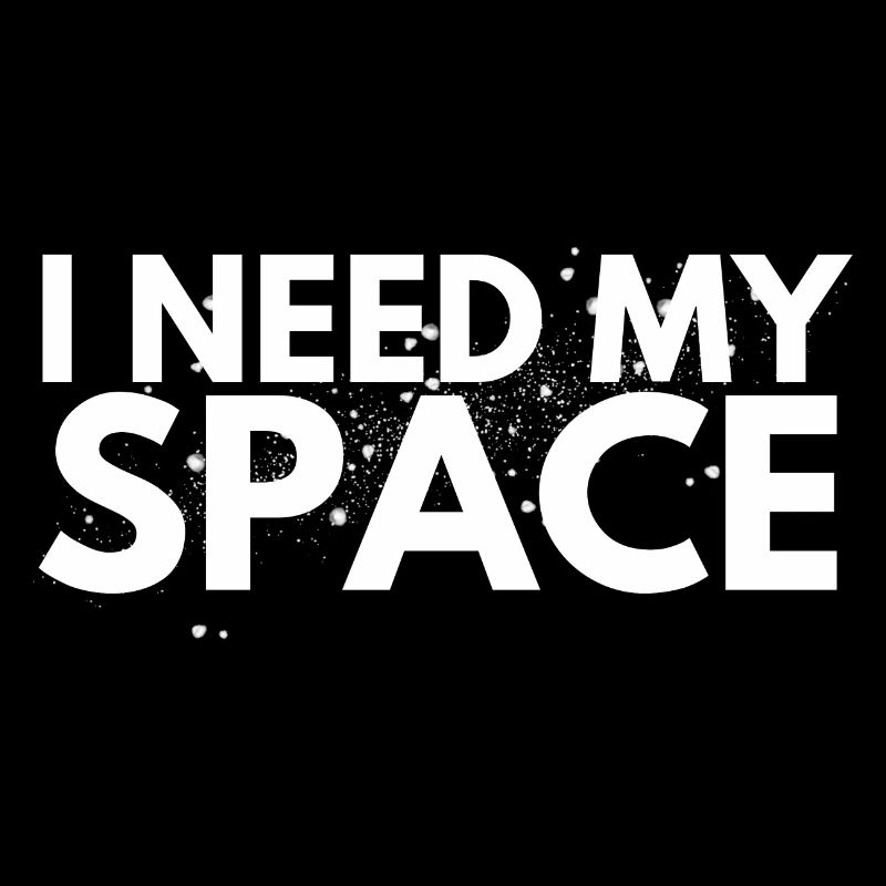 I need my space