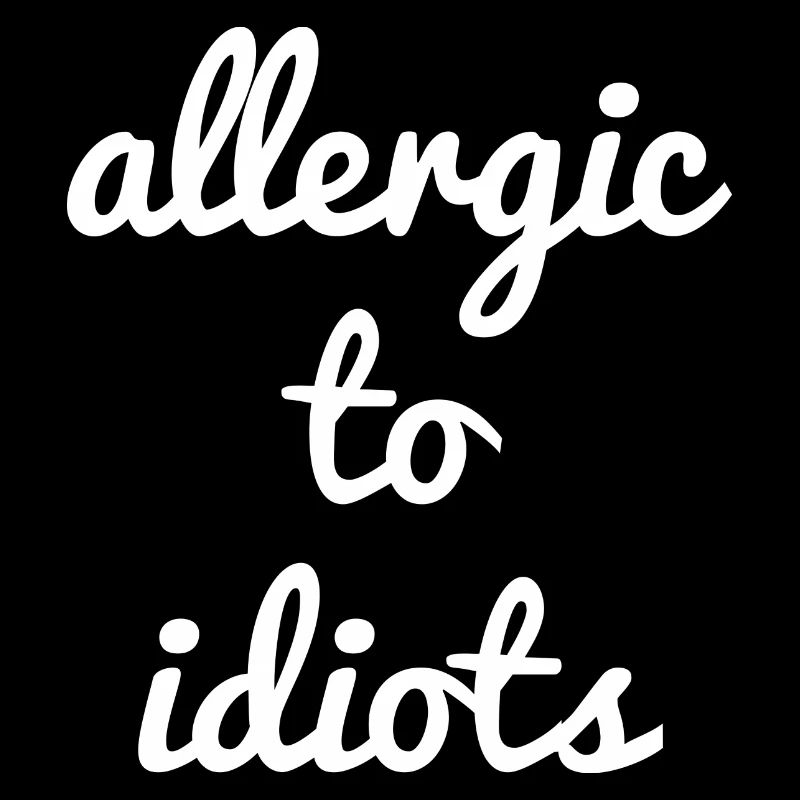 Allergique aux idiots