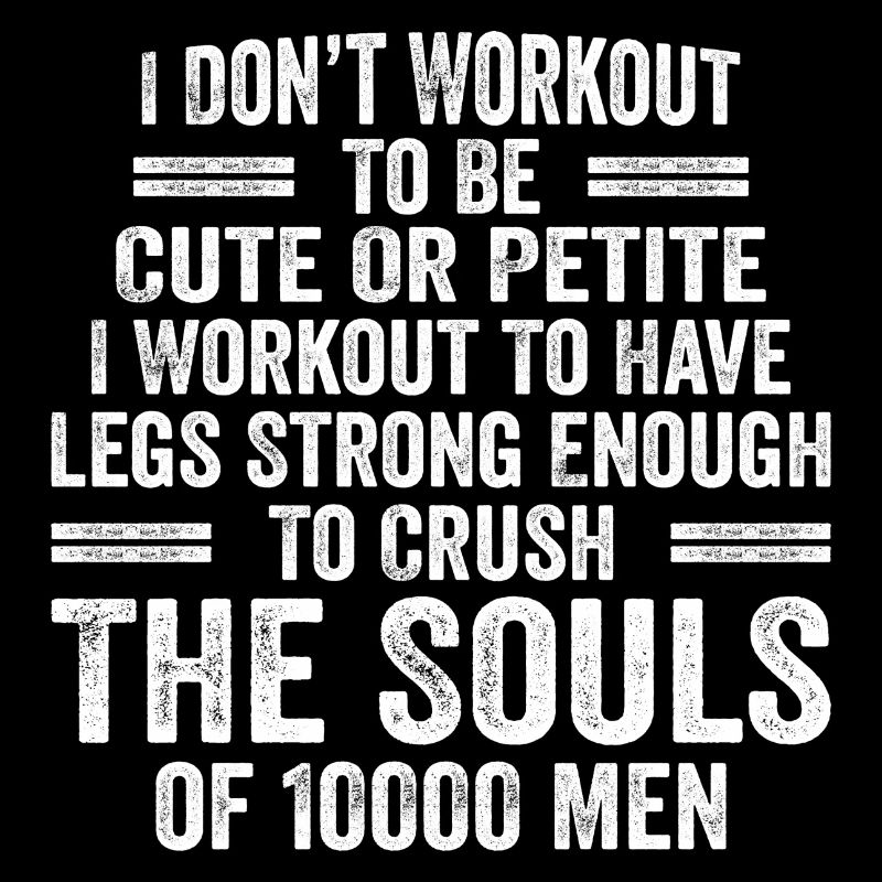 I Don't Workout To Be Cute Or Petite - Workout