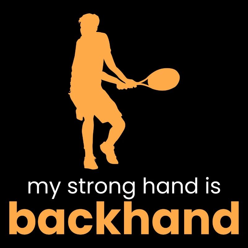 my strong hand is the backhand