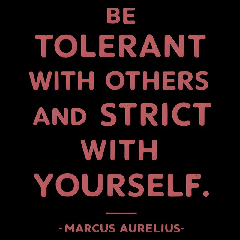 Marcus Aurelius Be tolerant with others and strict