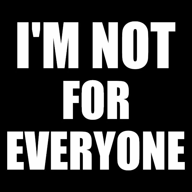 i'm not for everyone
