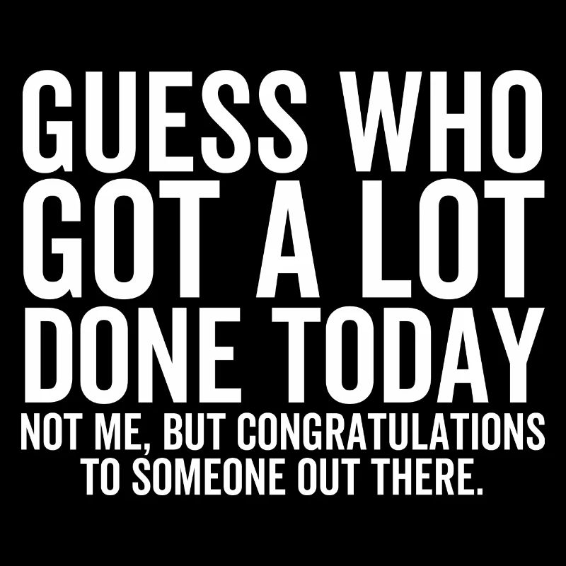 Devinez qui a fait beaucoup de choses aujourd’hui, pas moi