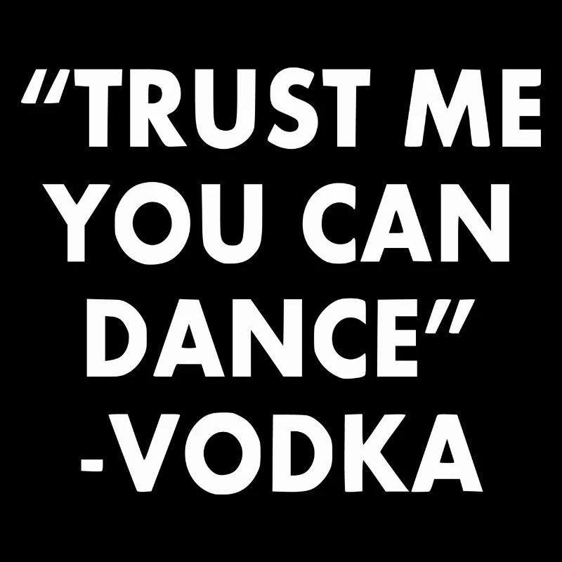 "Trust Me You Can Dance" - Wodka