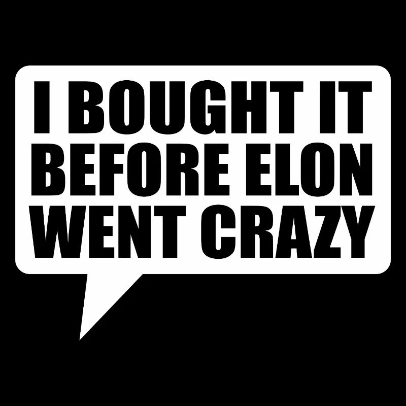 I bought it before Elon went crazy