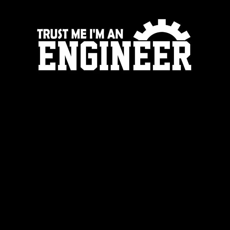 Trust Me I'm An Engineer