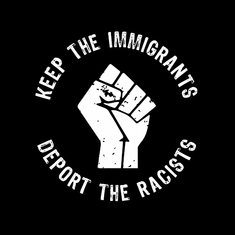 Keep the Immigrants Deport the Racists