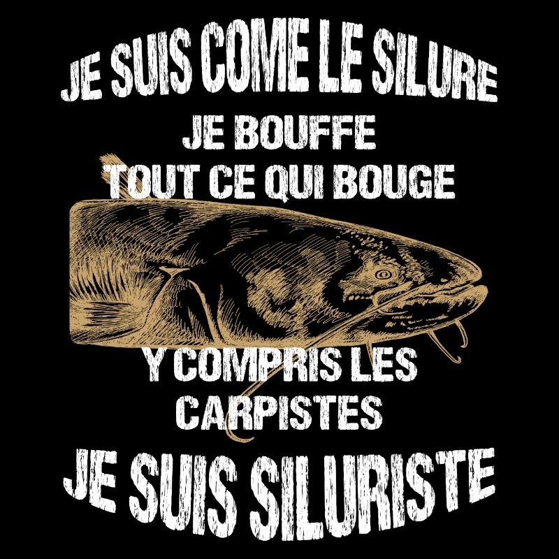 Je suis comme le Silure je bouffe tout - Siluriste