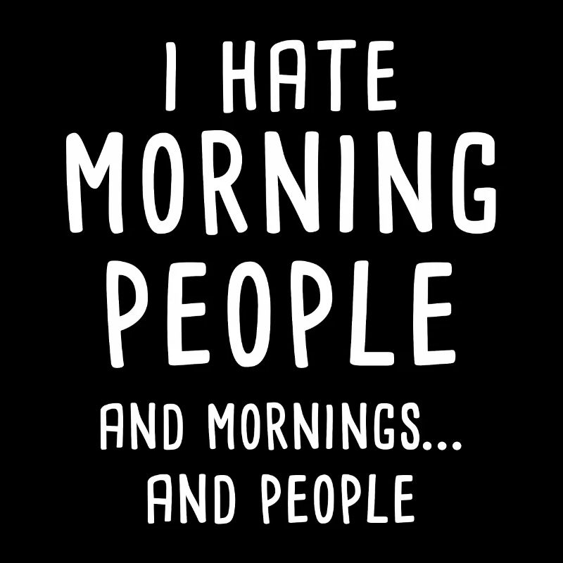 I Hate Morning People Arbeit Langsschläfer