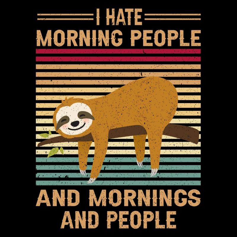 Je déteste les gens du matin paresse drôle