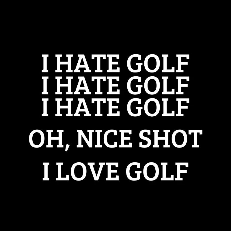 I hate golf - Funny golfing quote