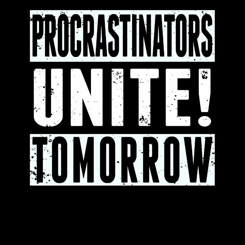 Procrastinators Unite Tomorrow Procrastination