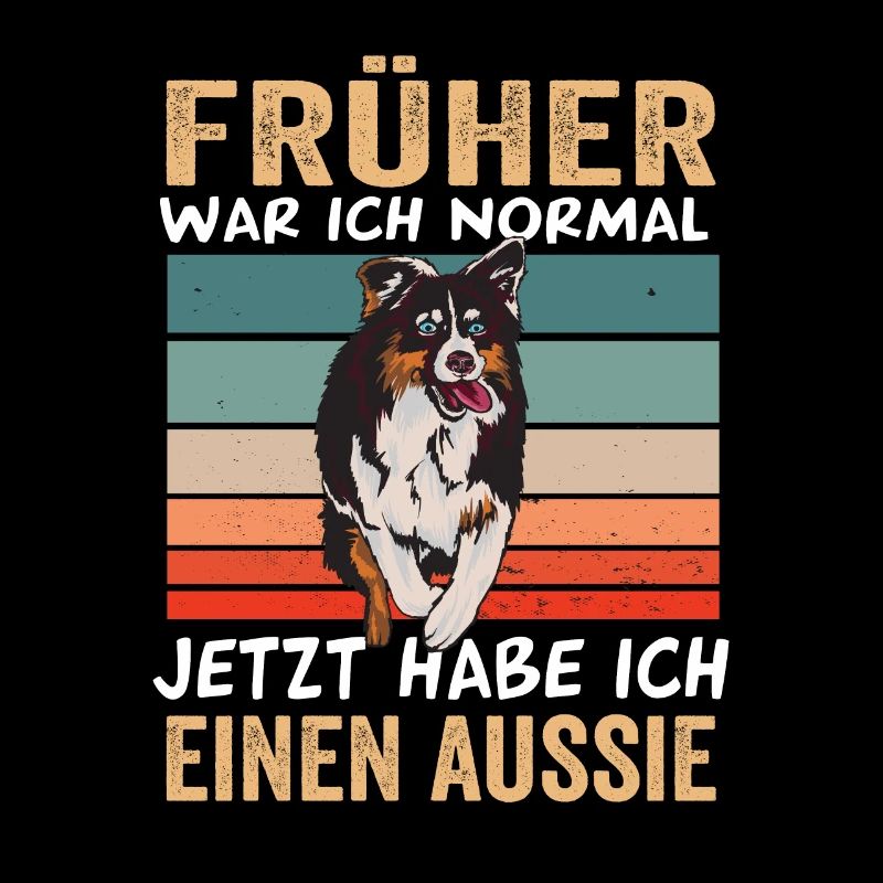 Früher war ich normal jetzt habe ich einen Aussie