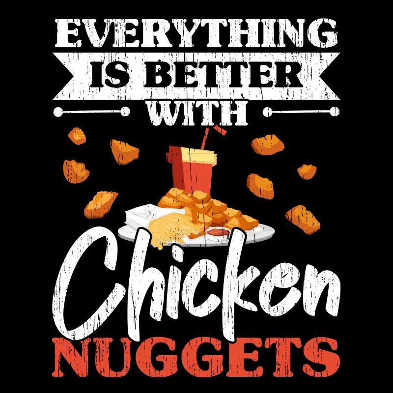 Everything is better with Chicken Nuggets Nug Life