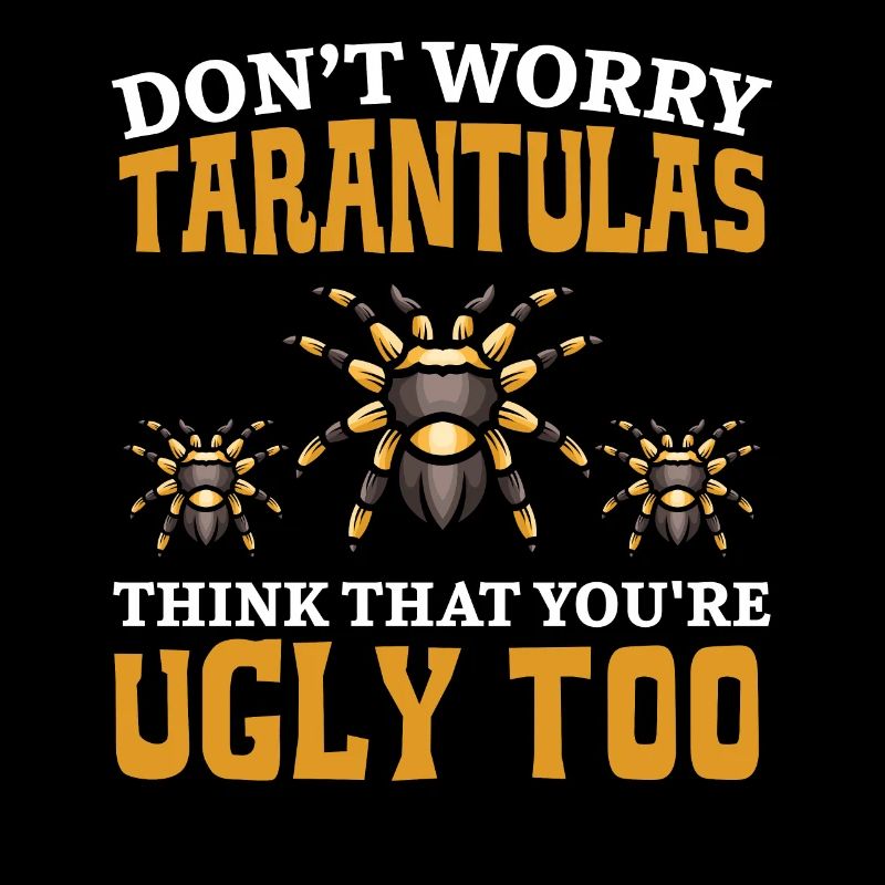 Tarantulas think you're ugly too spin