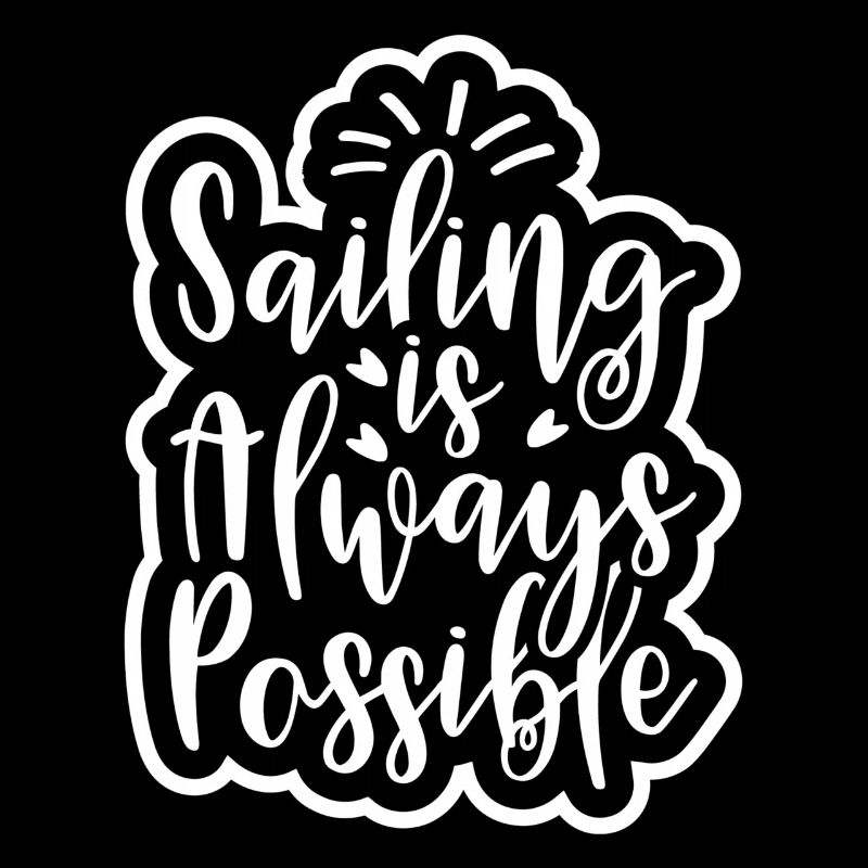 SAILING IS ALWAYS POSSIBLE