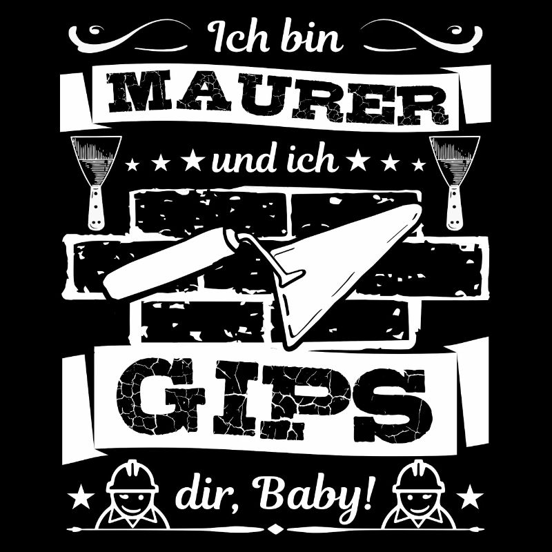 Ich bin Maurer und ich Gips dir Baby