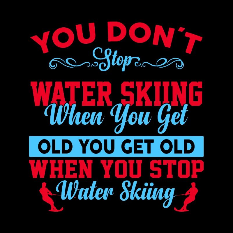 You don't stop water skiing when