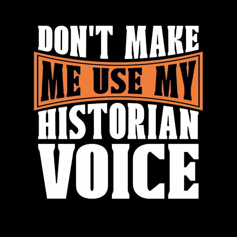 Historian Don't Make Me Historian Team Historians