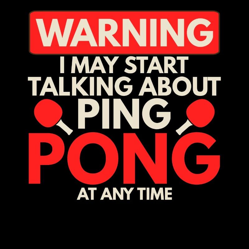 Warning I could start about ping pong