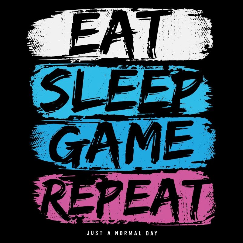 Eat Sleep Game Repeat - Just a normal Day
