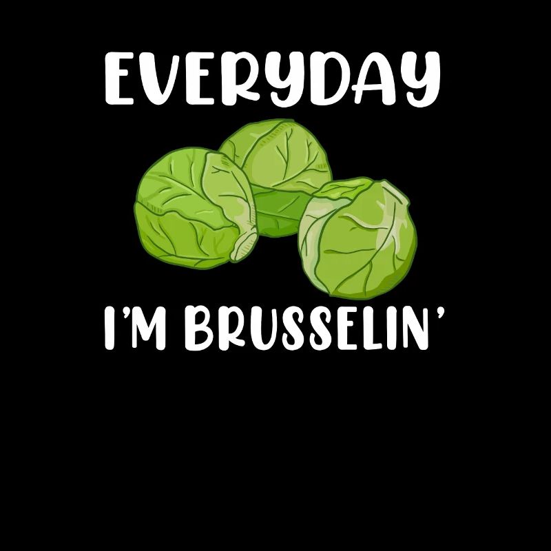 i'm brusselin, brussel sprout