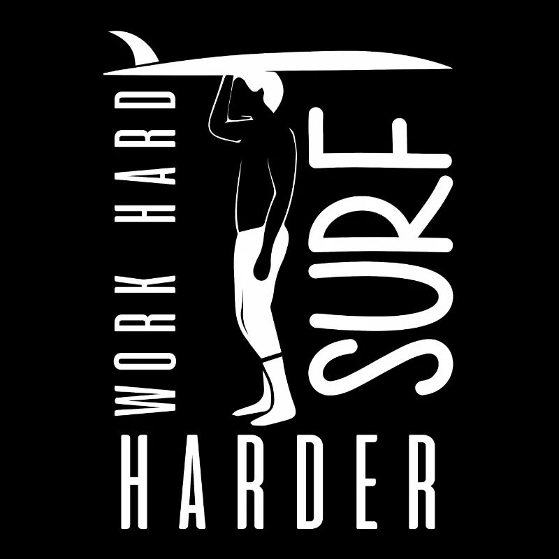 Arbeite Hart Surfer Härter - Surfen