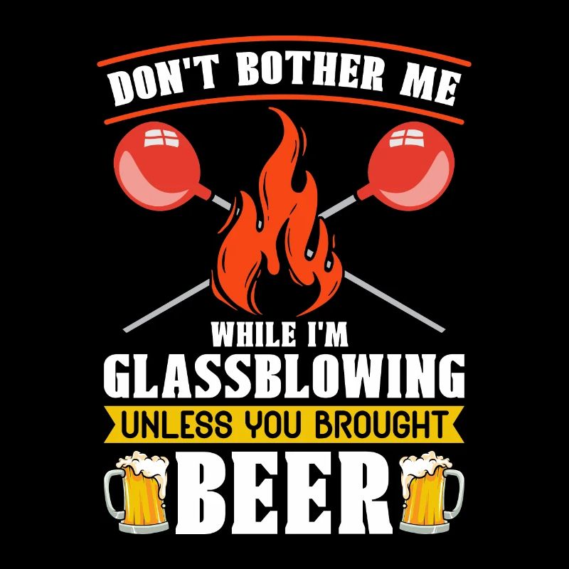 Glassblowing Don't Bother Me While I'm Blowpipe