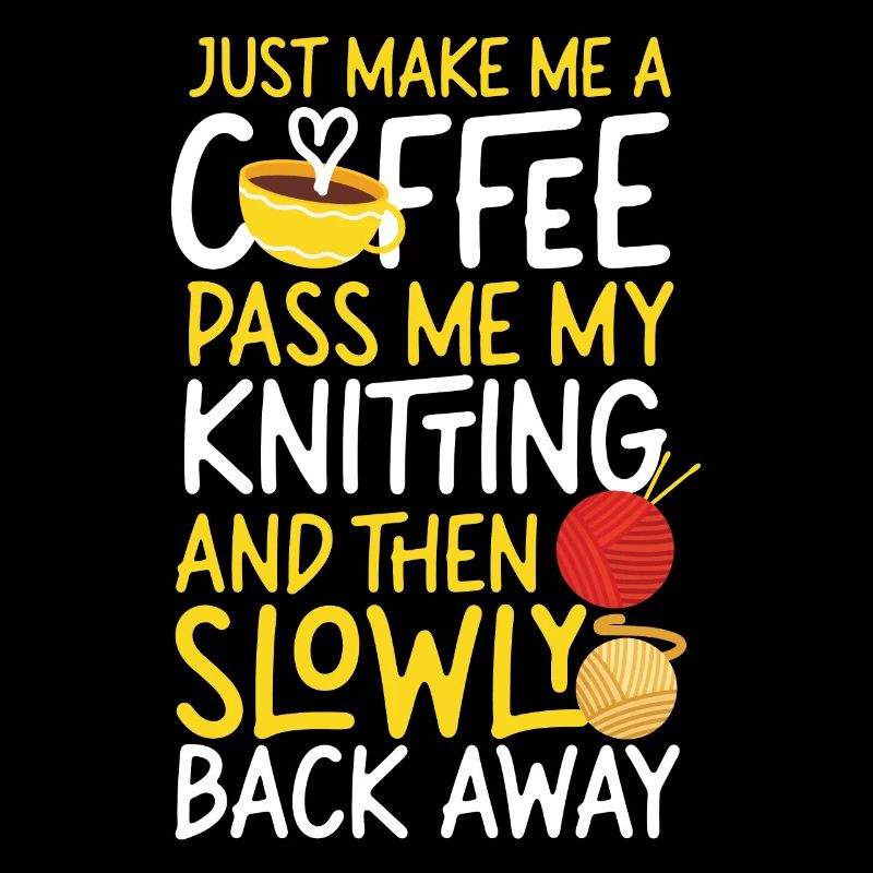 Knitting Knitter Coffee Just Make