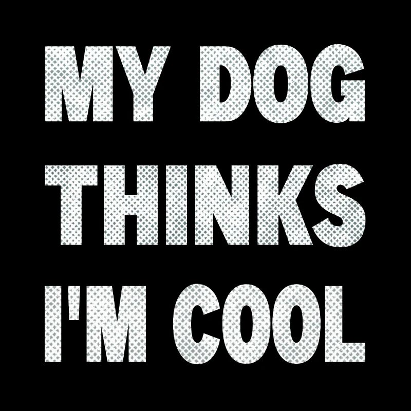 Mon chien pense que je suis cool