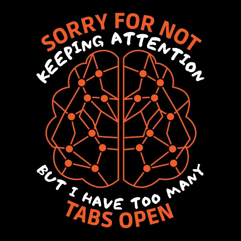 Brain, sarcastic saying, too many tabs open