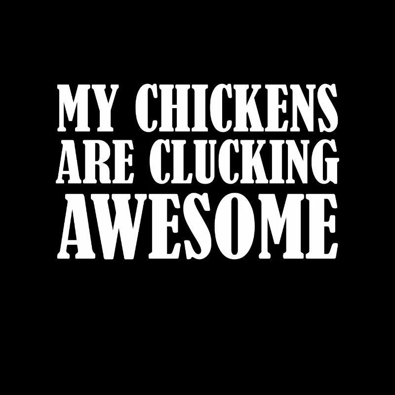 My chickens cluck fantastically