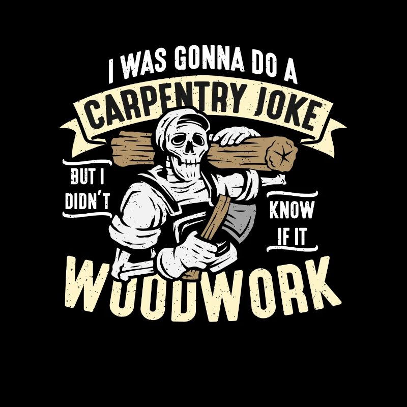 Carpenter I was going to do a carpentry joke woodwork