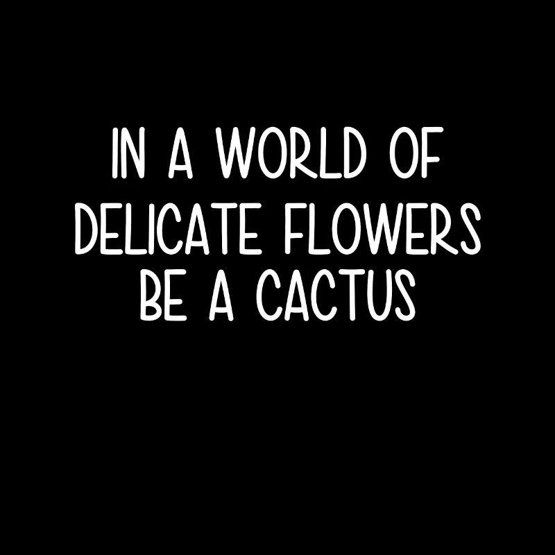 In Einer Welt Voller Zarter Blumen Sei Ein Kaktus