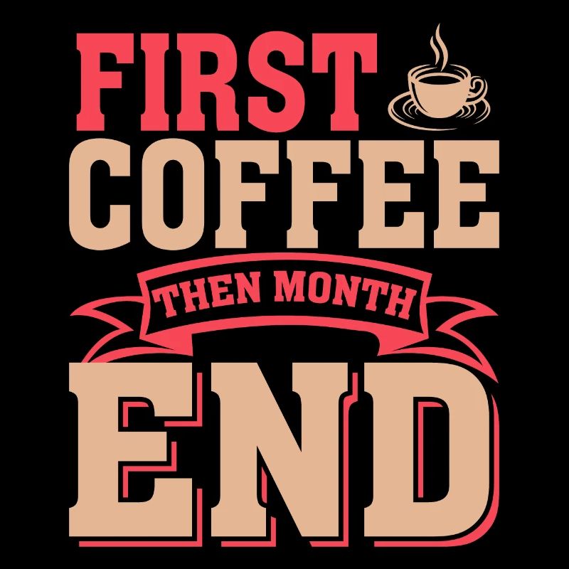 Erst Kaffee Dann Monatsende