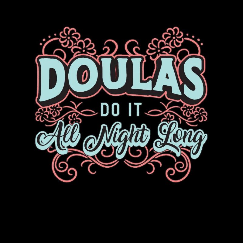Doulas Do It All Night Long Midwifery Birth Helper