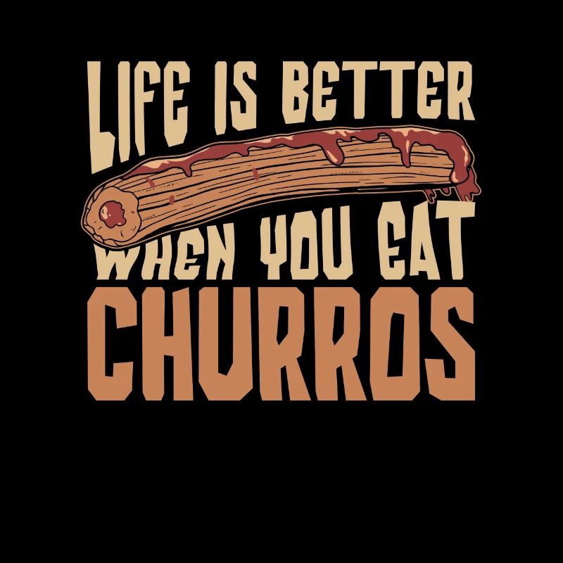 Churros Life Is Better When You Eat Fried Dough